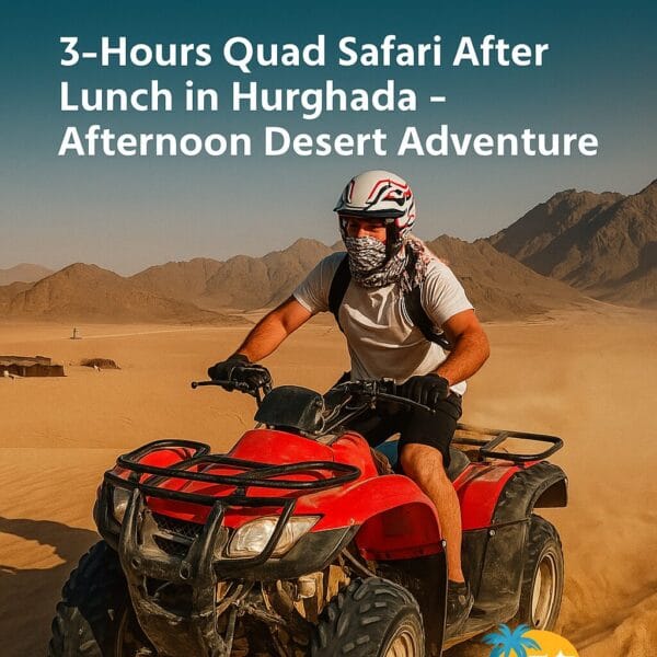 3-Hours Quad Safari After Lunch in Hurghada – Afternoon ATV desert ride and Bedouin camp tour