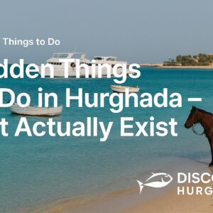 Promotional image showing hidden things to do in Hurghada, Egypt – Discover Hurghada travel blog
