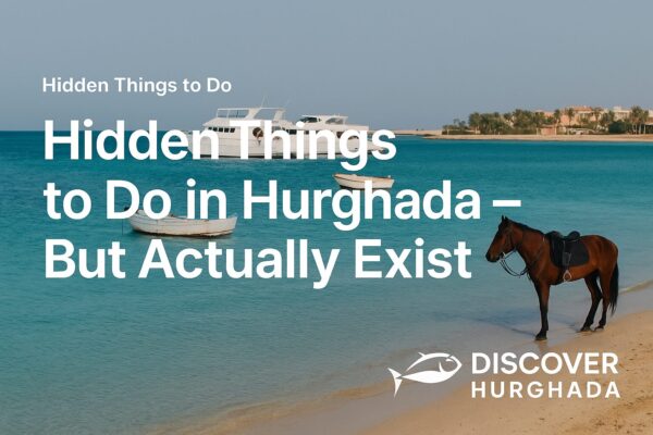 Promotional image showing hidden things to do in Hurghada, Egypt – Discover Hurghada travel blog
