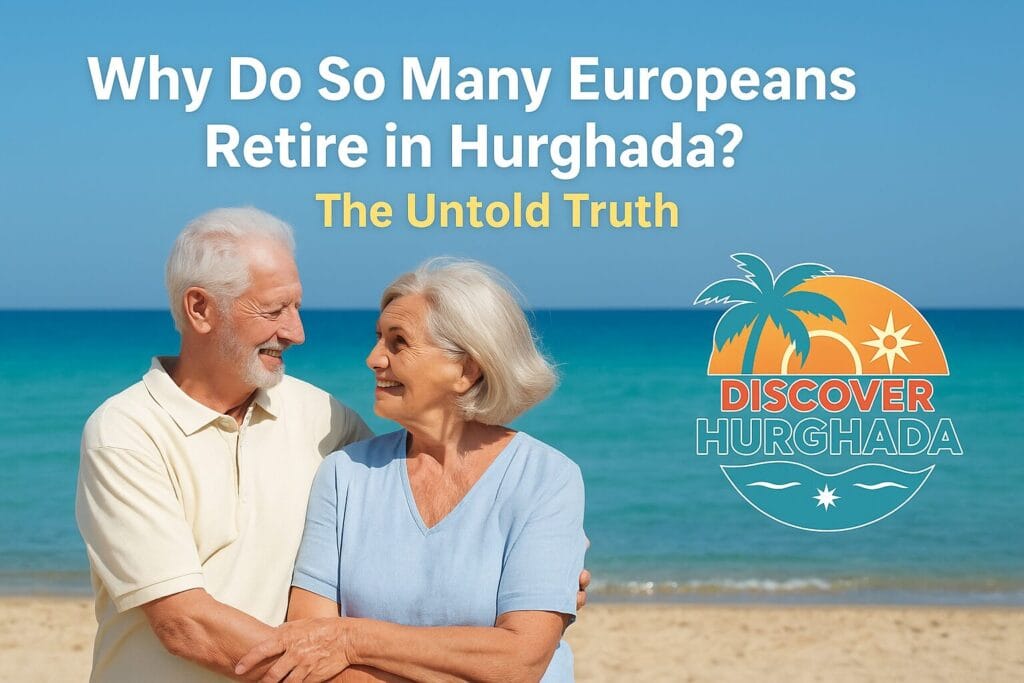 Elderly European couple on the beach in Hurghada with Discover Hurghada logo and text: Why Do So Many Europeans Retire in Hurghada? The Untold Truth