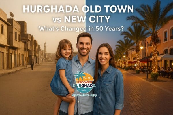 Comparison between old Hurghada town (Dahar) and the modern new city area (Al Mamsha) showing how the city changed over 50 years