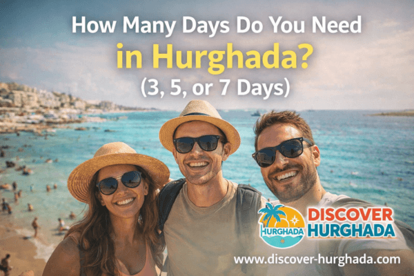 How Many Days Do You Need in Hurghada? Travelers enjoying the Red Sea during a 3, 5, or 7-day stay – Discover Hurghada