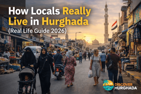 Life in Hurghada showing real local daily life, streets, people and atmosphere in Hurghada Egypt – Discover Hurghada travel guide