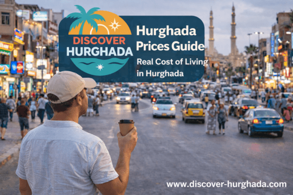 Hurghada Prices Guide showing real city center life, daily costs, rent and transport prices in Hurghada