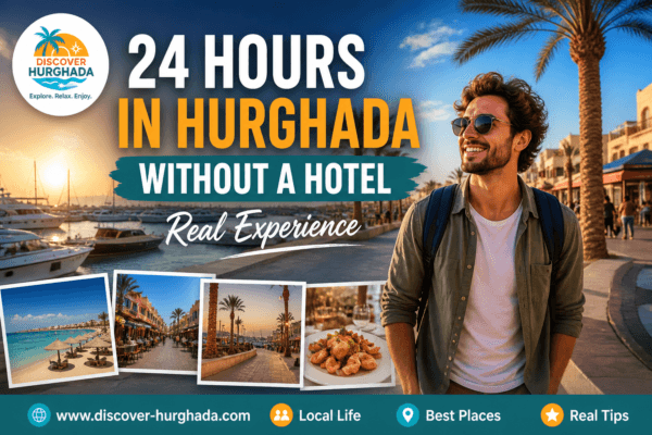 24 hours in Hurghada without a hotel real experience exploring Hurghada marina local life Egypt