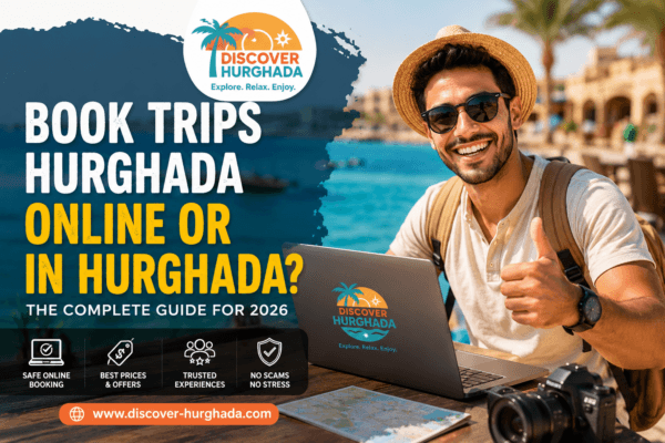 book trips hurghada online or in hurghada tourist booking excursions in hurghada egypt safe travel guide 2026