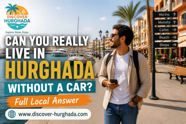 can you live in hurghada without a car real experience living in hurghada egypt without car transport lifestyle