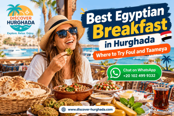 Best Egyptian Breakfast in Hurghada featuring foul medames, crispy taameya, baladi bread and a tourist enjoying traditional Egyptian food