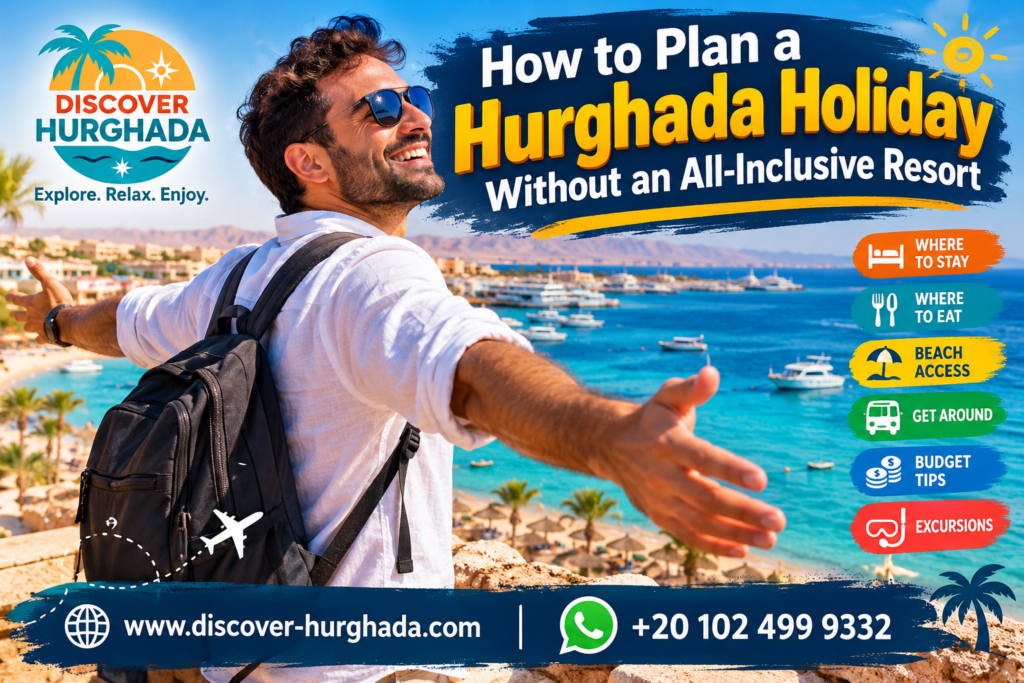 Hurghada Holiday Without an All-Inclusive Resort – happy male traveller overlooking the Red Sea, with independent travel tips for accommodation, food, beaches and transport.