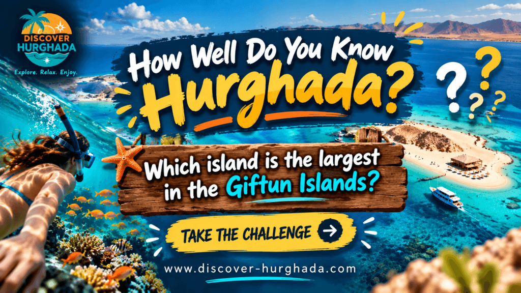 Which Island Is the Largest in the Giftun Islands? Hurghada Quiz